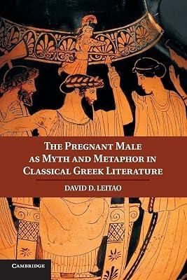 The Pregnant Male as Myth and Metaphor in Classical Greek Literature by Leitao, David D. | Paperback | History 2
