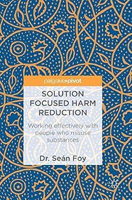 Solution Focused Harm Reduction: Working effectively with people who misuse substances by Seán Foy | Hardcover | Psychotherapy