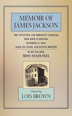 Memoir of James Jackson: The Attentive and Obedient Scholar, Who Died in Boston, October 31, 1833, Aged Six Years and Eleven Months: 24 (The John Harvard Library) by Paul, Susan | Paperback | Biography: General 2