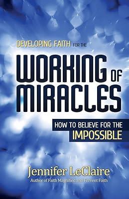 Developing Faith for the Working of Miracles: How to Believe for the Impossible by LeClaire, Jennifer | Paperback | Pentecostal Churches 2