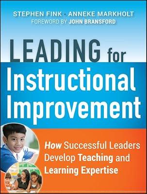 Leading for Instructional Improvement: How Successful Leaders Develop Teaching and Learning Expertise by Fink, Stephen; Markholt, Anneke | Paperback | Education