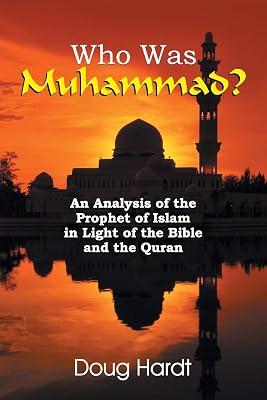 Who Was Muhammad? An Analysis of the Prophet of Islam in Light of the Bible and the Quran by Hardt, Doug | Paperback | Islam 2