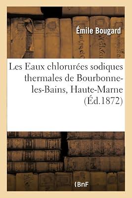 Les Eaux chlorures sodiques thermales de Bourbonne-les-Bains, Haute-Marne by Bougard-E | Paperback | History Of Medicine 2