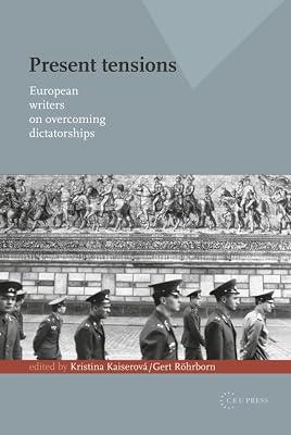 Present Tensions: European Writers on Overcoming Dictatorships by Lee, Sophia Yat Mei | Hardcover | History 2