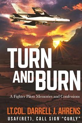 Turn and Burn: A Fighter Pilot's Memories and Confessions by Ahrens, Darrell J | Hardcover | Autobiography: Historical 2
