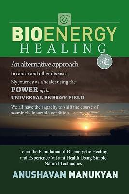Bioenergy Healing: An Alternative Approach to Cancer and Other Diseases My Journey as a Healer Using the Power of the Universal Energy Field. by Manukyan, Anushavan | Paperback | Pre-Clinical Medicine: Basic Sciences 2