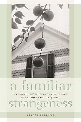A Familiar Strangeness: American Fiction and the Language of Photography, 1839-1945 by Burrows, Stuart | Paperback | Literary Studies: Fiction 2