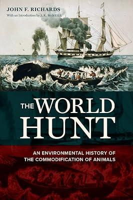 The World Hunt: An Environmental History of the Commodification of Animals (California World History Library) by Richards, John F. | Paperback | History 2