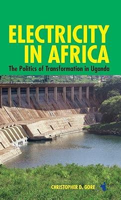 Electricity in Africa – The Politics of Transformation in Uganda: 39 (African Issues) by Gore, Christopher | Hardcover | Uganda 2