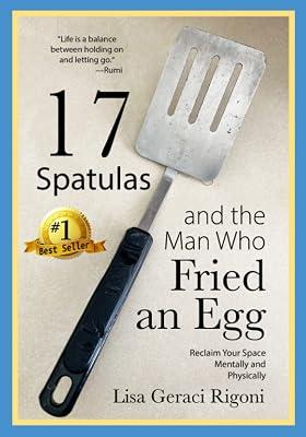 17 Spatulas and the Man Who Fried an Egg: Reclaim Your Space Mentally and Physically by Geraci Rigoni, Lisa | Paperback | Diy: House Maintenance Manuals 2