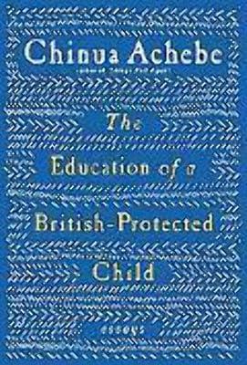The Education of a British-Protected Child: Essays by Achebe, Chinua | Hardcover 2