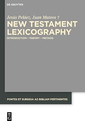 New Testament Lexicography: Introduction - Theory - Method: 6 (Fontes et Subsidia ad Bibliam pertinentes, 6) by Peláez, Jesús; Mateos, Juan | Hardcover | Biblical Studies & Exegesis 2