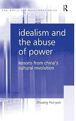 Idealism and the Abuse of Power: Lessons from China's Cultural Revolution (Law, Ethics and Governance) by Hui-yun, Zhuang | Hardcover | Law 2