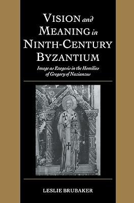 Vision and Meaning in Ninth-Century Byzantium: Image as Exegesis in the Homilies of Gregory of Nazianzus: 6 (Cambridge Studies in Palaeography and Codicology, Series Number 6) by Brubaker, Leslie | Hardcover | Literary Criticism 2