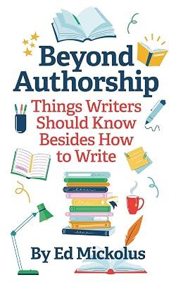 Beyond Authorship: Things Writers Should Know Besides How to Write by Mickolus, Ed | Paperback | Language Arts & Disciplines 2