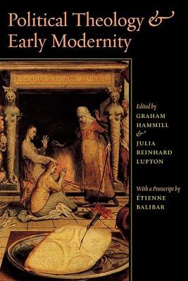 Political Theology and Early Modernity by Hammill, G; Lupton, Julia Reinhard | Hardcover | Literary Studies: C 1500 To C 1800