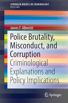 Police Brutality, Misconduct, and Corruption: Criminological Explanations and Policy Implications (SpringerBriefs in Criminology) by Albrecht, James F. | Paperback | Crime & Criminology 2