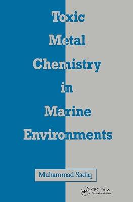 Toxic Metal Chemistry in Marine Environments: 1 (ENVIRONMENTAL SCIENCE AND POLLUTION CONTROL SERIES) by Sadiq, Muhammad | Hardcover | Environmental Chemistry 2