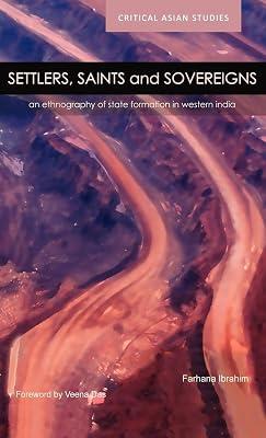 Settler's, Saints and Sovereigns: An Ethnography of State Formation in Western India (Critical Asian Studies) by Ibrahim, Farhana | Hardcover | Political Science 2