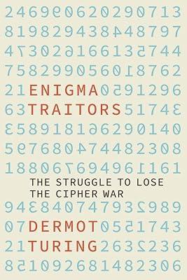 Enigma Traitors: The Struggle to Lose the Cipher War by Turing, Dermot | Hardcover | Espionage & Secret Services 2