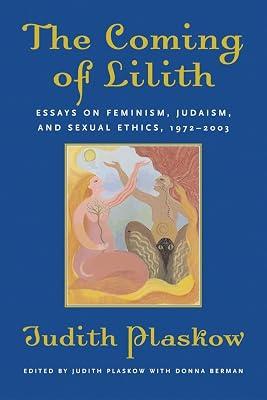 The Coming of Lilith: Essays on Feminism, Judaism, and Sexual Ethics, 1972-2003 by Plaskow, Judith | Paperback | Religion 2