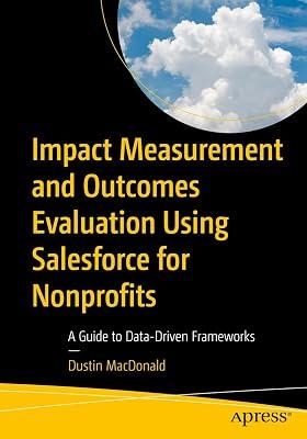Impact Measurement and Outcomes Evaluation Using Salesforce for Nonprofits: A Guide to Data-Driven Frameworks by MacDonald, Dustin | Paperback | Cloud Computing 2