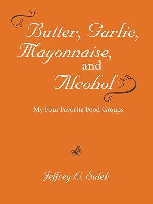 Butter, Garlic, Mayonnaise, and Alcohol by Sulek, Jeffrey L | Paperback | Cookery Dishes & Courses 2
