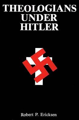 Erickson: ∗theologians∗ Under Hitler (paper): Gerhard Kittel, Paul Althaus and Emanuel Hirsch by Erickson, Ericksen | Paperback | General & World History 2
