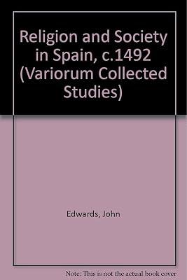 Religion and Society in Spain, C. 1492: 520 (Collected Studies, Cs520) by Edwards, John | Hardcover | History 2