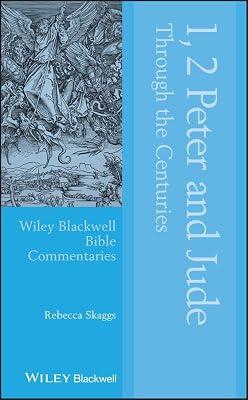 1, 2 Peter and Jude Through the Centuries (Wiley Blackwell Bible Commentaries) by Skaggs, Rebecca | Hardcover | Religion