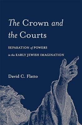 The Crown and the Courts: Separation of Powers in the Early Jewish Imagination by Flatto, David C. | Hardcover | Law 2