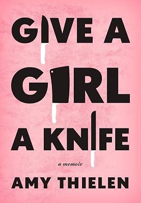 Give a Girl a Knife: A Memoir by Thielen, Amy | Hardcover 2
