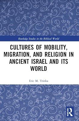 Cultures of Mobility, Migration and Religion in Ancient Israel and Its World (Routledge Studies in the Biblical World) by Trinka, Eric M. | Paperback | History 2