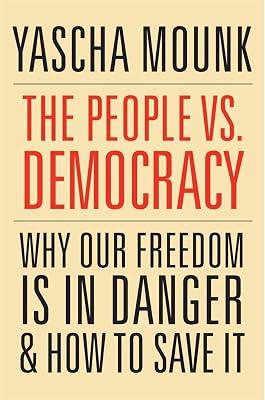 The People vs. Democracy: Why Our Freedom Is in Danger and How to Save It by Mounk, Yascha | Paperback | Political Science 2