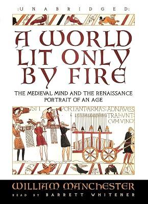 A World Lit Only by Fire: The Medieval Mind and the Renaissance - Portrait of an Age by Manchester, William | Audiocd | History 2