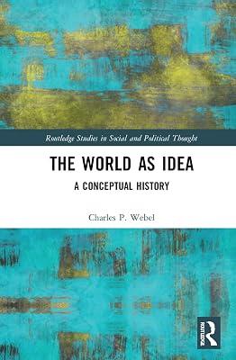 The World As Idea: A Conceptual History (Routledge Studies in Social and Political Thought, 165) by Webel, Charles P. | Hardcover | Political Science 2