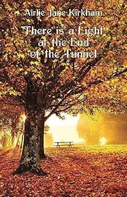 There is a Light at the End of the Tunnel by Kirkham, Airlie