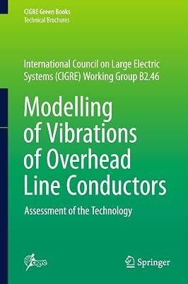 Modelling Of Vibrations Of Overhead Line Conductors (Hb 2018): Assessment of the Technology (Technical Brochures) | Hardcover | Technology & Engineering 2