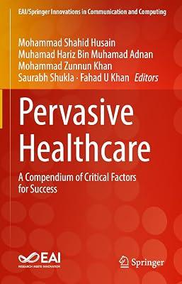 Pervasive Healthcare: A Compendium of Critical Factors for Success (Eai/Springer Innovations in Communication and Computing) | Hardcover | Technology & Engineering 2