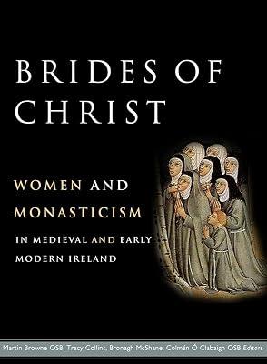 Brides of Christ: Women and Monasticism in Medieval and Early Modern Ireland | Hardcover | History 2