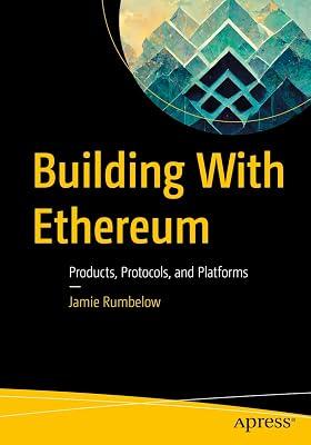 Building With Ethereum: Products, Protocols, and Platforms by Rumbelow, Jamie | Paperback | Software Engineering 2