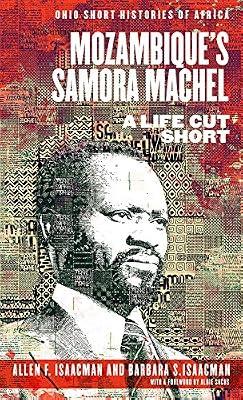 Mozambique's Samora Machel by Isaacman, Barbara S.; Isaacman, Allen F. | Paperback | Biography & Autobiography