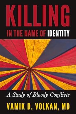 Killing in the Name of Identity: A Study of Bloody Conflicts by Volkan, Vamik D. | Paperback | Violence In Society