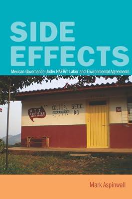 Side Effects: Mexican Governance Under NAFTA's Labor and Environmental Agreements by Aspinwall, Mark | Paperback | Political Science 2