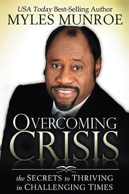 Overcoming Crisis: The Secrets to Thriving in Challenging Times by Munroe, Myles | Paperback | Christian Life & Practice 2