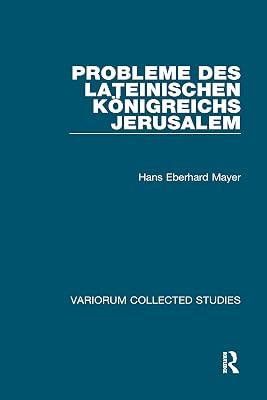 Probleme Des Lateinischen Königreichs Jerusalem (Variorum Collected Studies) by Mayer, Hans Eberhard | Hardcover | History 2