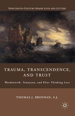 Trauma, Transcendence, and Trust: Wordsworth, Tennyson, and Eliot Thinking Loss (Nineteenth-century Major Lives and Letters) by UNKNOWN | Paperback | Literary Criticism 2