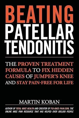 Beating Patellar Tendonitis: The Proven Treatment Formula to Fix Hidden Causes of Jumper's Knee and Stay Pain-Free for Life by Koban, Martin | Paperback | Health & Fitness 2