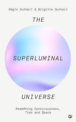The Superluminal Universe: Redefining Consciousness, Time and Space by Dutheil, Brigitte; Dutheil, Régis | Paperback | Science 2