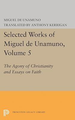 Selected Works of Miguel de Unamuno, Volume 5: The Agony of Christianity and Essays on Faith by Unamuno, Miguel de | Hardcover | Religion 2